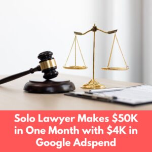Solo Lawyer Makes $50K in One Month with $4K in Google Adspend